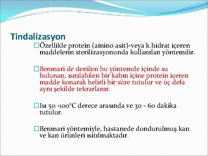 Tindalizasyon �Özellikle protein (amino asit)-veya k. hidrat içeren maddelerin sterilizasyonunda kullanılan yöntemdir. �Benmari de