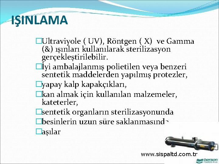 IŞINLAMA �Ultraviyole ( UV), Röntgen ( X) ve Gamma (&) ışınları kullanılarak sterilizasyon gerçekleştirilebilir.