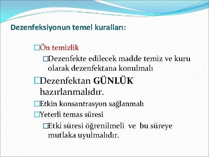 Dezenfeksiyonun temel kuralları: �Ön temizlik �Dezenfekte edilecek madde temiz ve kuru olarak dezenfektana konulmalı