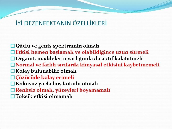 İYİ DEZENFEKTANIN ÖZELLİKLERİ �Güçlü ve geniş spektrumlu olmalı �Etkisi hemen başlamalı ve olabildiğince uzun