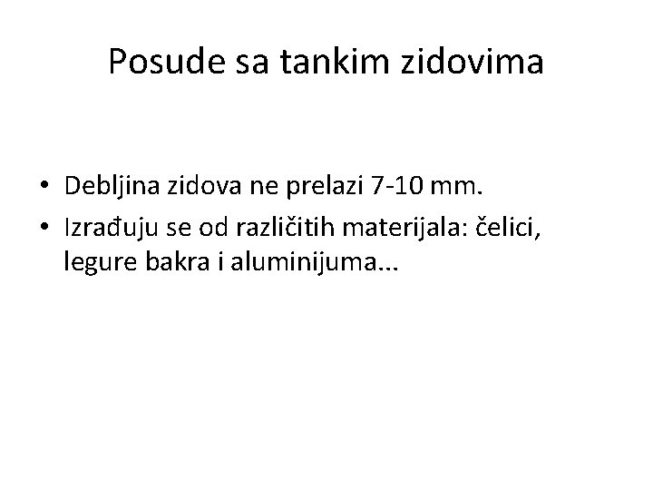 Posude sa tankim zidovima • Debljina zidova ne prelazi 7 -10 mm. • Izrađuju