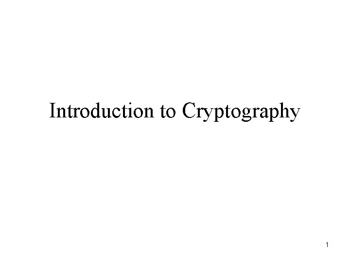 Introduction to Cryptography 1 