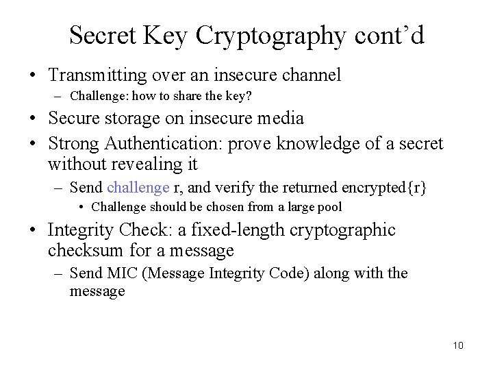 Secret Key Cryptography cont’d • Transmitting over an insecure channel – Challenge: how to