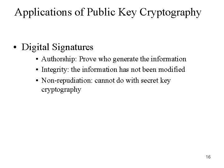 Applications of Public Key Cryptography • Digital Signatures • Authorship: Prove who generate the