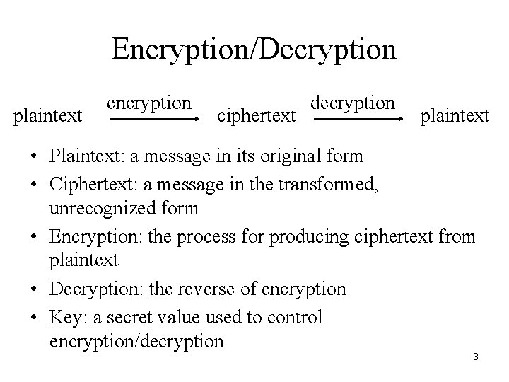 Encryption/Decryption plaintext encryption ciphertext decryption plaintext • Plaintext: a message in its original form