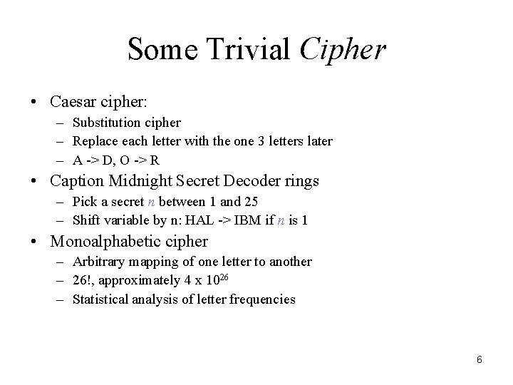 Some Trivial Cipher • Caesar cipher: – Substitution cipher – Replace each letter with