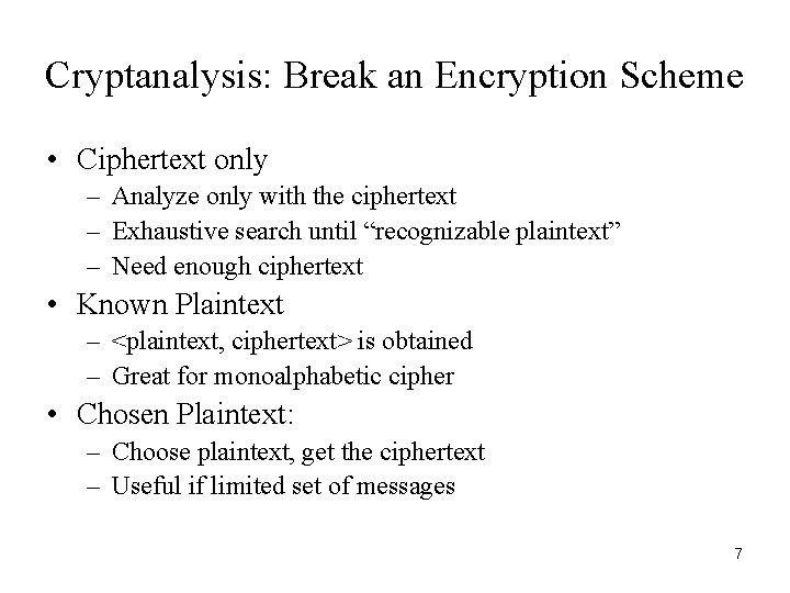 Cryptanalysis: Break an Encryption Scheme • Ciphertext only – Analyze only with the ciphertext