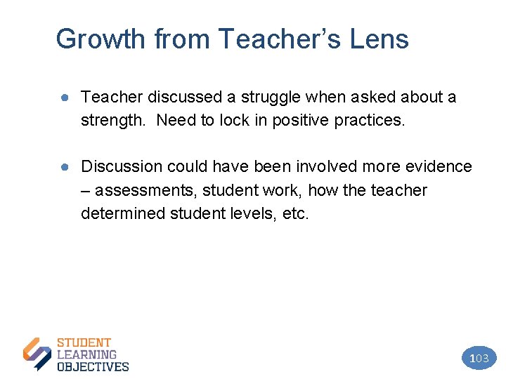 Growth from Teacher’s Lens ● Teacher discussed a struggle when asked about a strength.