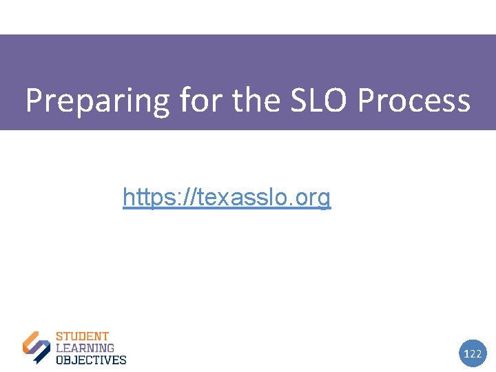 Preparing for the SLO Process https: //texasslo. org 122 