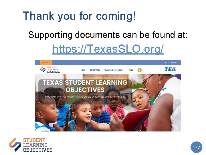 Thank you for coming! Supporting documents can be found at: https: //Texas. SLO. org/
