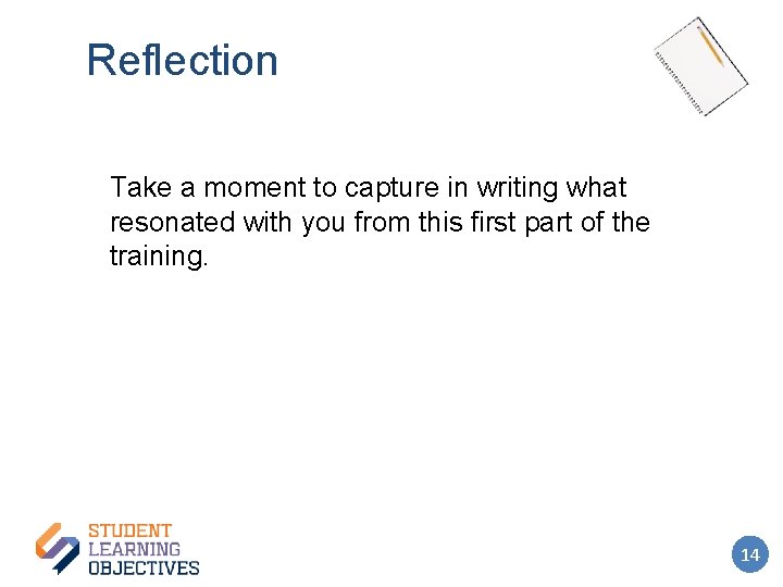 Reflection Take a moment to capture in writing what resonated with you from this