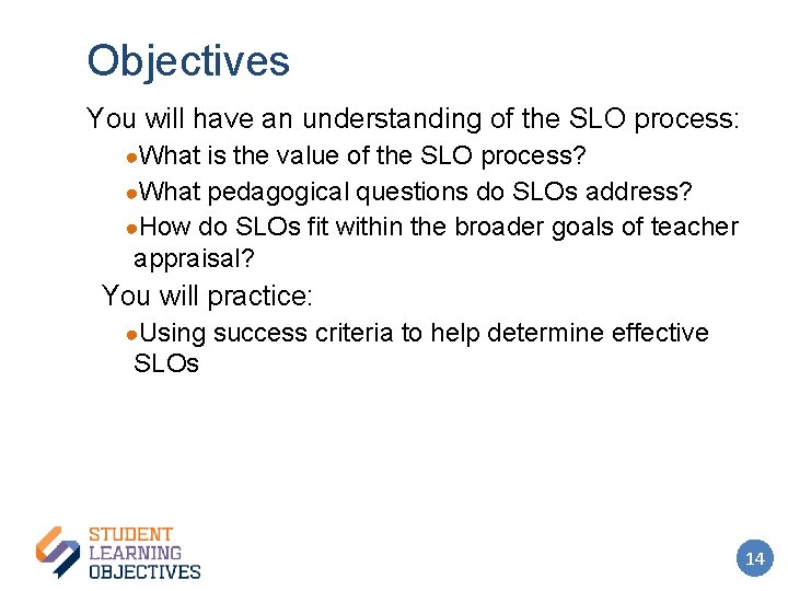 Objectives You will have an understanding of the SLO process: ●What is the value