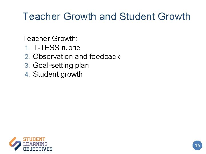 Teacher Growth and Student Growth Teacher Growth: 1. T-TESS rubric 2. Observation and feedback