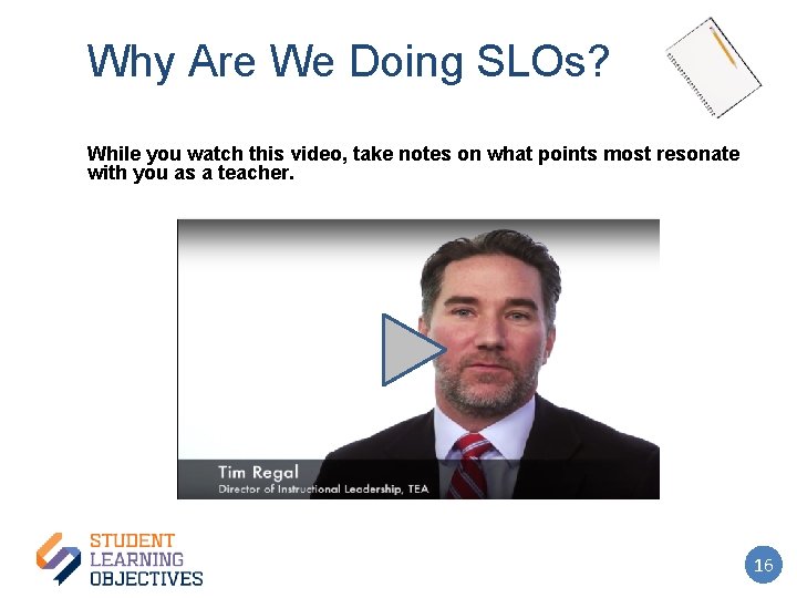 Why Are We Doing SLOs? While you watch this video, take notes on what