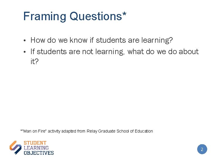 Framing Questions* • How do we know if students are learning? • If students