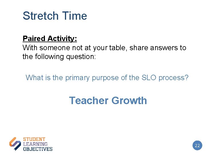Stretch Time Paired Activity: With someone not at your table, share answers to the