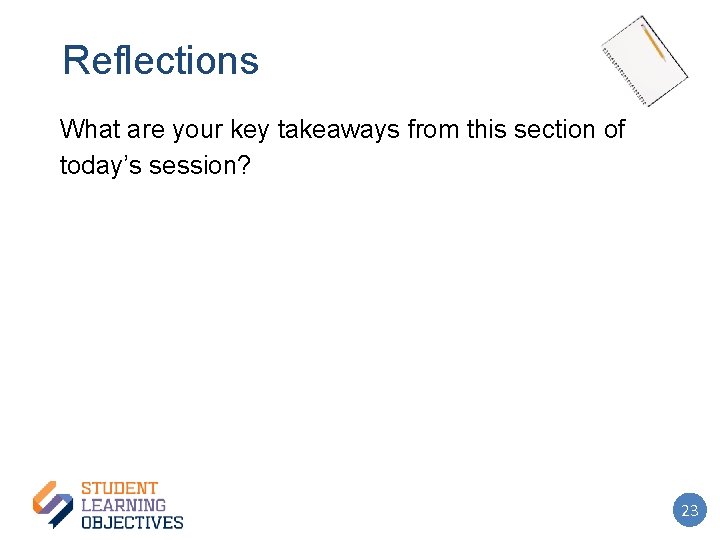 Reflections What are your key takeaways from this section of today’s session? 23 