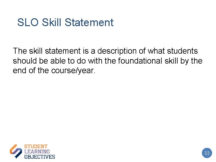 SLO Skill Statement The skill statement is a description of what students should be