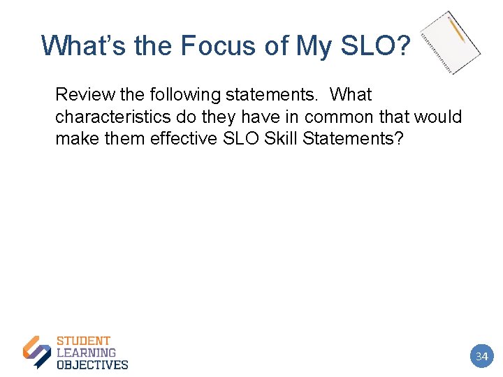 What’s the Focus of My SLO? Review the following statements. What characteristics do they
