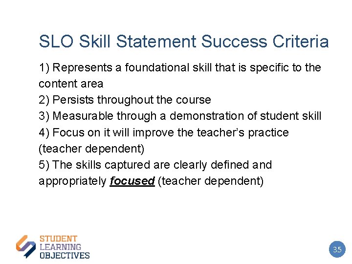 SLO Skill Statement Success Criteria 1) Represents a foundational skill that is specific to