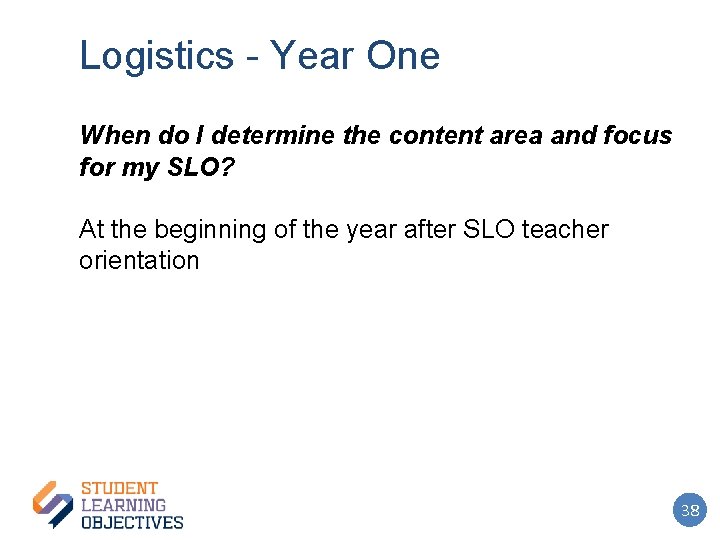 Logistics - Year One When do I determine the content area and focus for