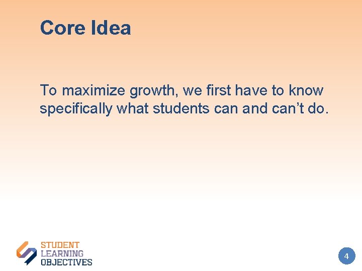 Core Idea To maximize growth, we first have to know specifically what students can