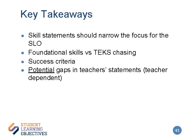 Key Takeaways ● Skill statements should narrow the focus for the SLO ● Foundational