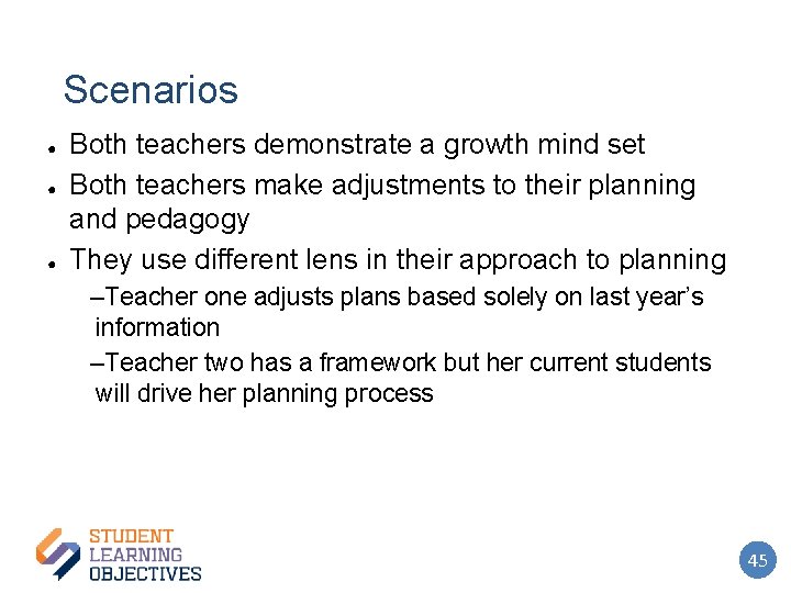 Scenarios ● ● ● Both teachers demonstrate a growth mind set Both teachers make