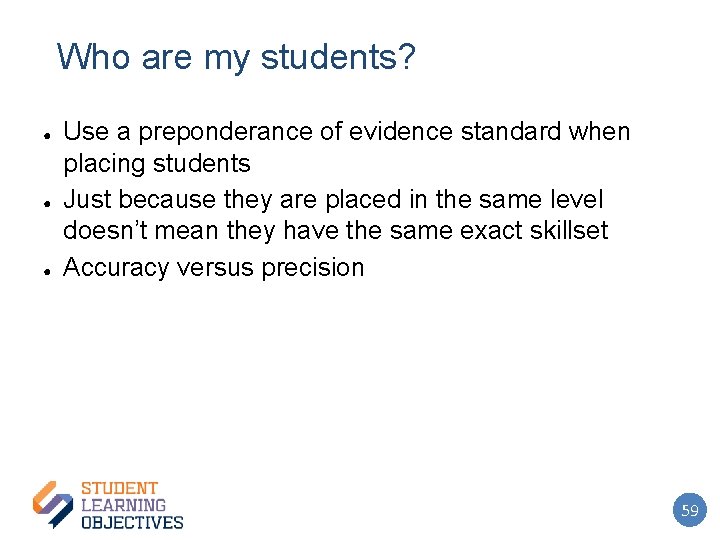 Who are my students? ● ● ● Use a preponderance of evidence standard when