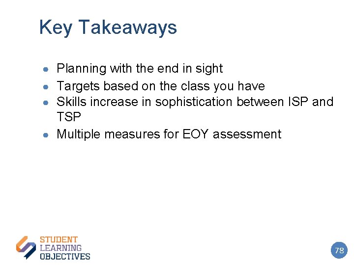 Key Takeaways ● Planning with the end in sight ● Targets based on the