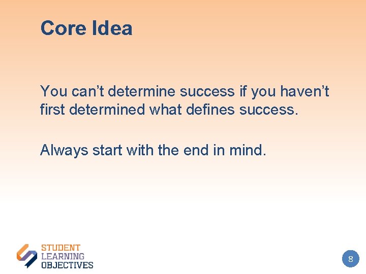 Core Idea You can’t determine success if you haven’t first determined what defines success.