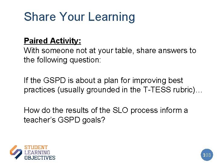 Share Your Learning Paired Activity: With someone not at your table, share answers to