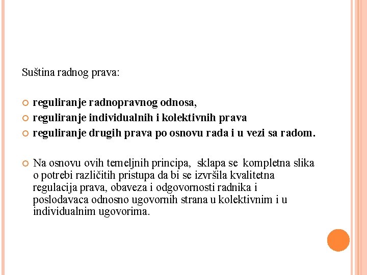 Suština radnog prava: reguliranje radnopravnog odnosa, reguliranje individualnih i kolektivnih prava reguliranje drugih prava