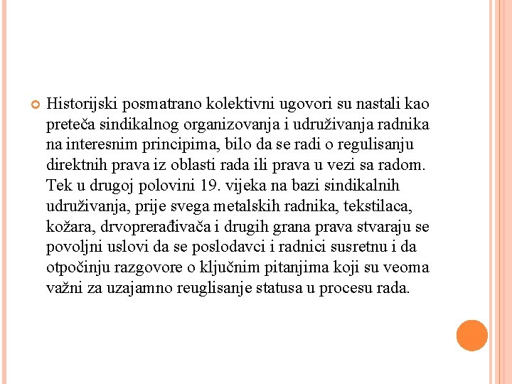  Historijski posmatrano kolektivni ugovori su nastali kao preteča sindikalnog organizovanja i udruživanja radnika