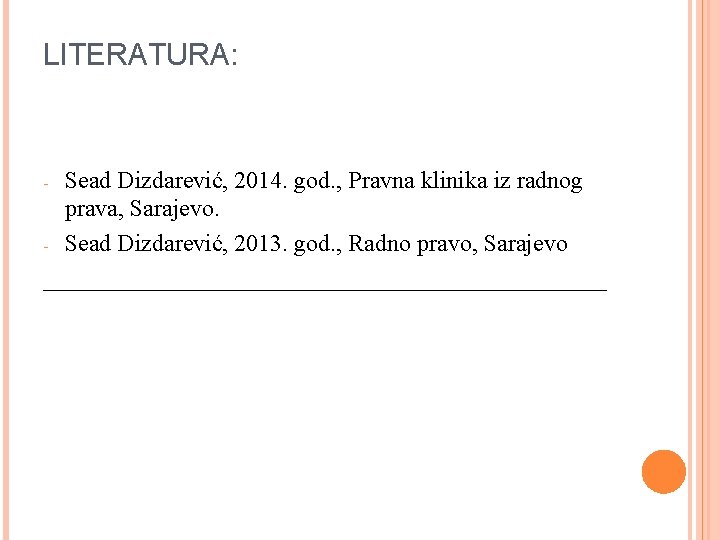 LITERATURA: Sead Dizdarević, 2014. god. , Pravna klinika iz radnog prava, Sarajevo. - Sead