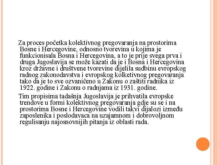  Za proces početka kolektivnog pregovaranja na prostorima Bosne i Hercegovine, odnosno tvorevina u