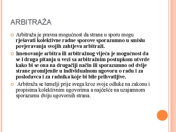 ARBITRAŽA Arbitraža je pravna mogućnost da strane u sporu mogu rješavati kolektivne radne sporove