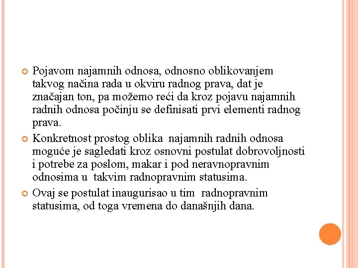 Pojavom najamnih odnosa, odnosno oblikovanjem takvog načina rada u okviru radnog prava, dat je