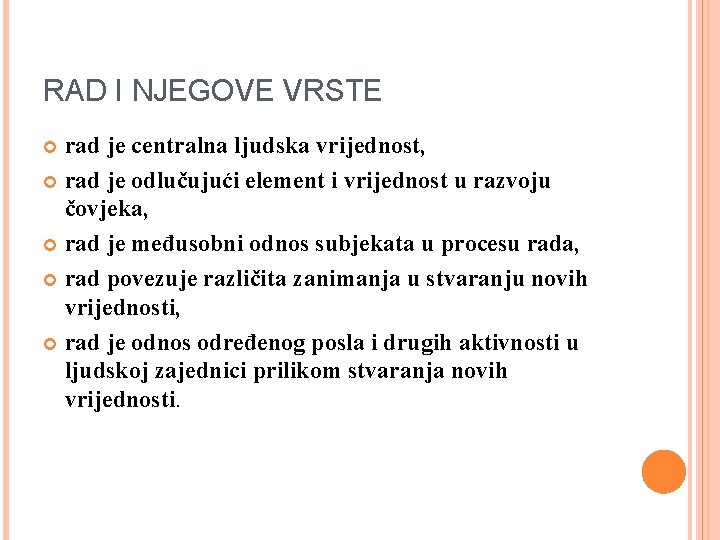 RAD I NJEGOVE VRSTE rad je centralna ljudska vrijednost, rad je odlučujući element i