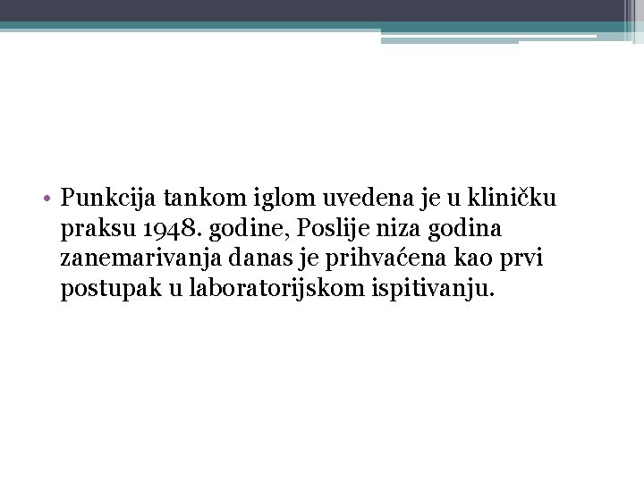  • Punkcija tankom iglom uvedena je u kliničku praksu 1948. godine, Poslije niza