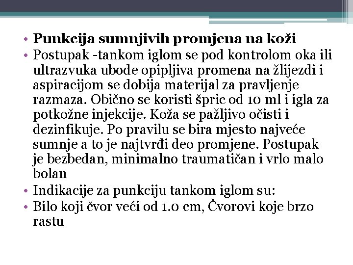  • Punkcija sumnjivih promjena na koži • Postupak -tankom iglom se pod kontrolom