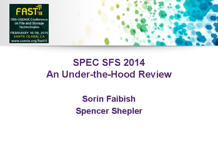 SPEC SFS 2014 An Under-the-Hood Review Sorin Faibish Spencer Shepler 2015 File and Storage