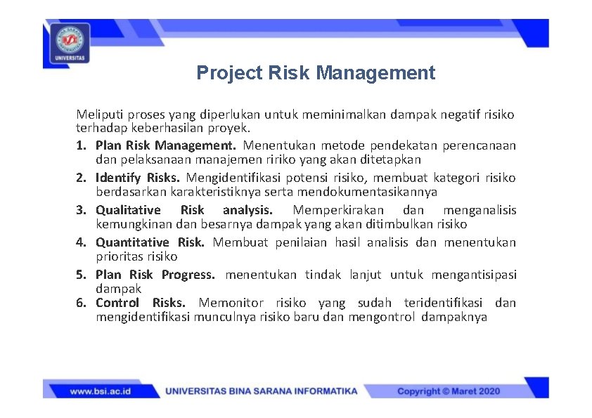 Project Risk Management Meliputi proses yang diperlukan untuk meminimalkan dampak negatif risiko terhadap keberhasilan