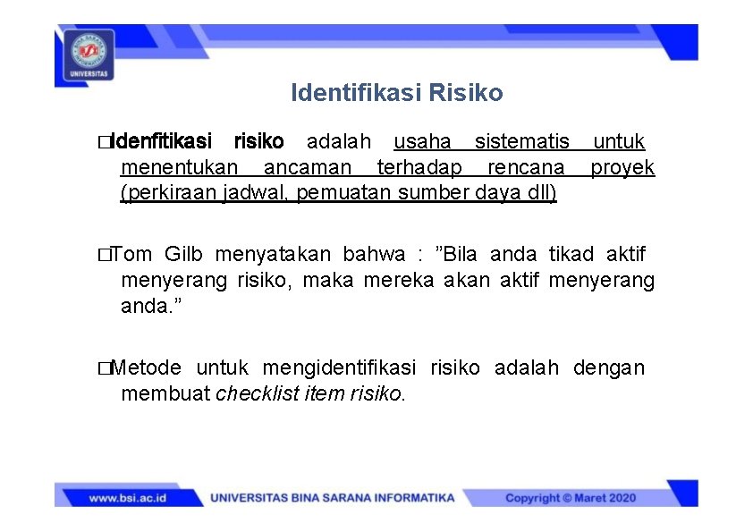 Identifikasi Risiko �Idenfitikasi risiko adalah usaha sistematis untuk menentukan ancaman terhadap rencana proyek (perkiraan