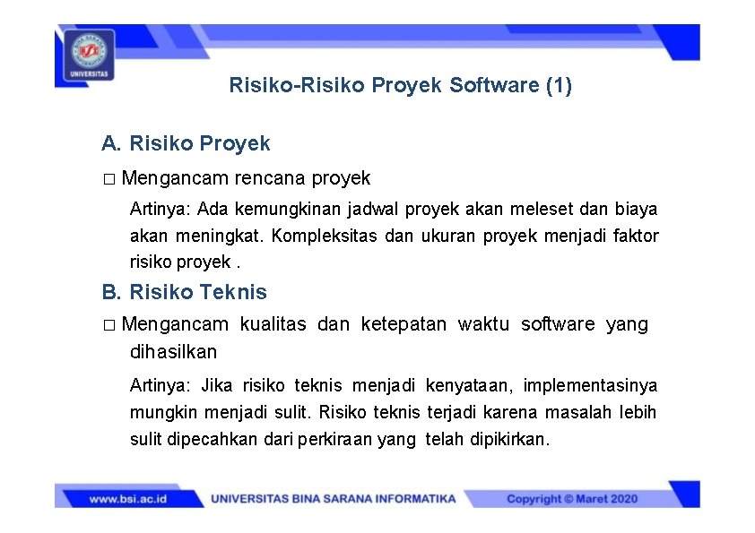 Risiko-Risiko Proyek Software (1) A. Risiko Proyek � Mengancam rencana proyek Artinya: Ada kemungkinan