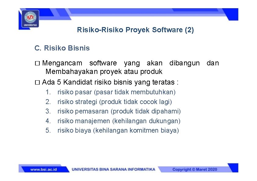Risiko-Risiko Proyek Software (2) C. Risiko Bisnis � Mengancam software yang akan dibangun dan