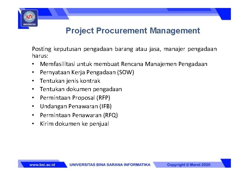 Project Procurement Management Posting keputusan pengadaan barang atau jasa, manajer pengadaan harus: • Memfasilitasi