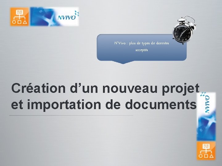 N’Vivo : plus de types de données acceptés Création d’un nouveau projet et importation