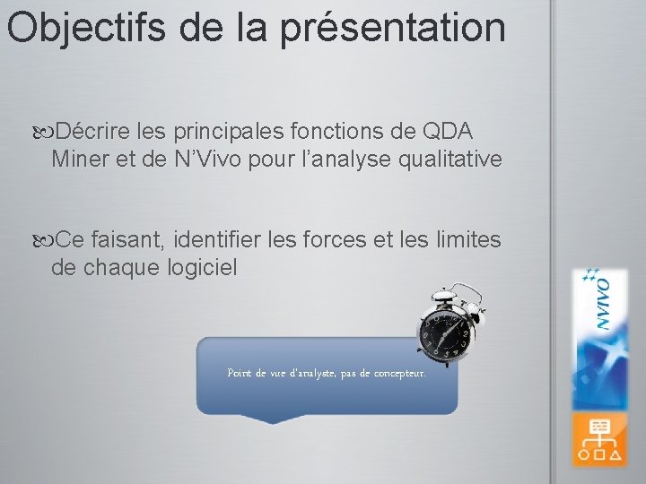 Objectifs de la présentation Décrire les principales fonctions de QDA Miner et de N’Vivo