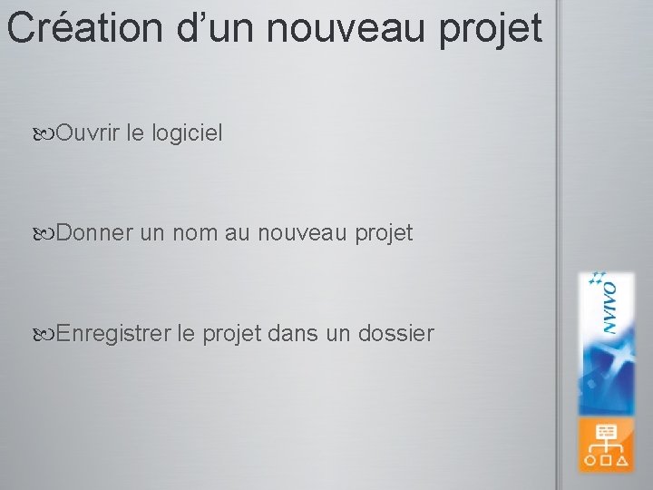 Création d’un nouveau projet Ouvrir le logiciel Donner un nom au nouveau projet Enregistrer